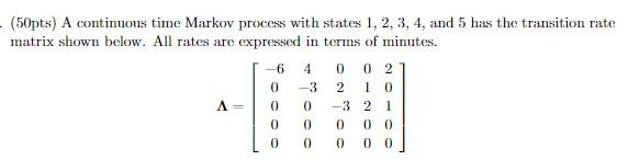 Solved (50pts) A continuous time Markov process with states | Chegg.com
