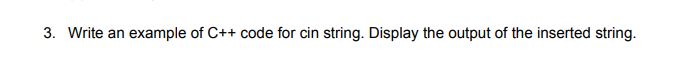 Solved 3. Write an example of C++ code for cin string. | Chegg.com