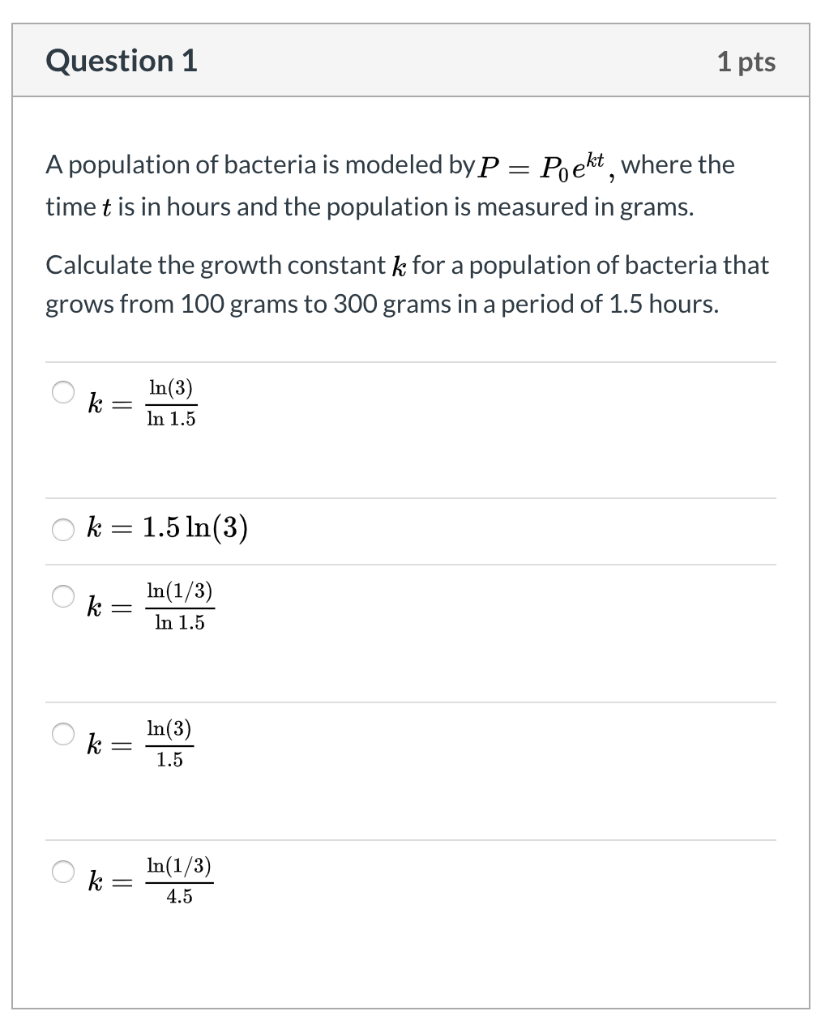 Solved Question 1 1 pts A population of bacteria is modeled | Chegg.com