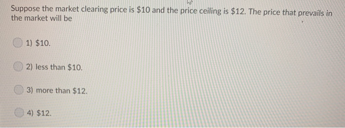 Clearing Price Solved Suppose the market clearing price is $10 and the | Chegg.com