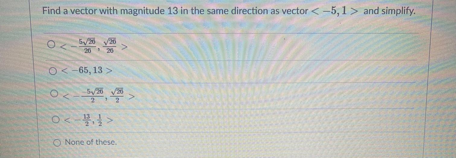 Solved Find a vector with magnitude 13 in the same direction | Chegg.com