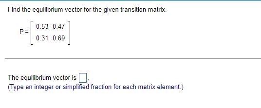 Solved Find the equilibrium vector for the transition matrix | Chegg.com