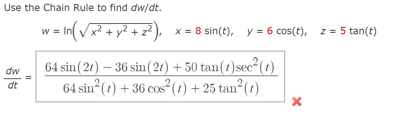 Use the Chain Rule to find \( d w / d t \). \[ \begin{array}{c} w=\ln \left(\sqrt{x^{2}+y^{2}+z^{2}}\right), \quad x=8 \sin (