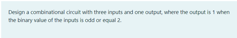 Solved Design a combinational circuit with three inputs and | Chegg.com