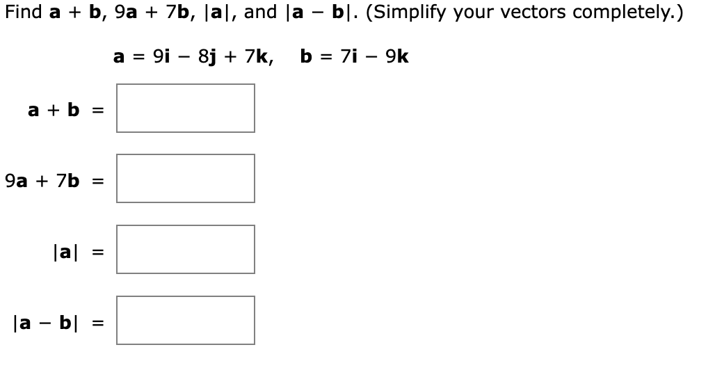 Solved Find A+b,9a+7b,∣a∣, And ∣a−b∣. (Simplify Your Vectors | Chegg.com