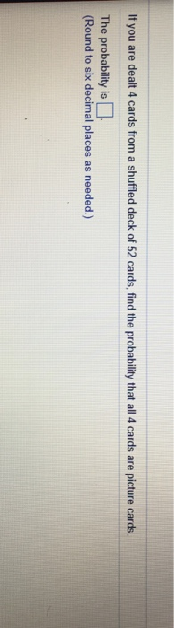 Solved If You Are Dealt 4 Cards From A Shuffled Deck Of 52 | Chegg.com