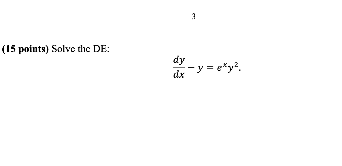 (15 points) Solve the DE: \[ \frac{d y}{d x}-y=e^{x} y^{2} \]