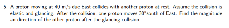 Solved 5 A Proton Moving At 40 Ms Due East Collides With 7463