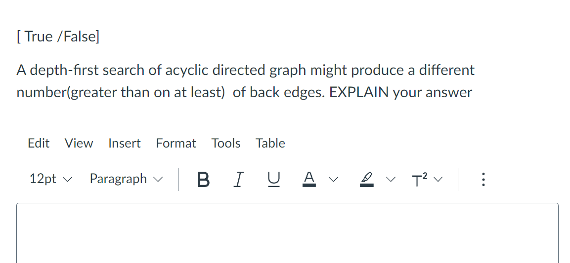 A depth-first search of acyclic directed graph might produce a different number(greater than on at least) of back edges. EXPL