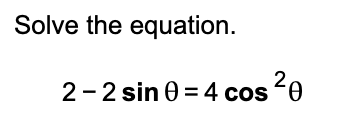 Solved Solve the equation. 2−2sinθ=4cos2θ | Chegg.com