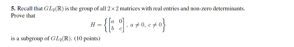 Solved 5. Recall that GL2 (R) is the group of all 2 × 2 | Chegg.com