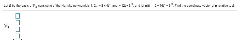 Solved Let B Be The Basis Of P, Consisting Of The Hermite | Chegg.com