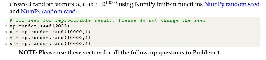 Solved Create 3 random vectors u, v, w € R10000 using NumPy | Chegg.com
