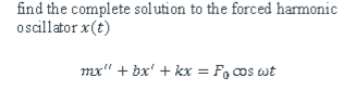 Solved find the complete solution to the forced harmonic | Chegg.com