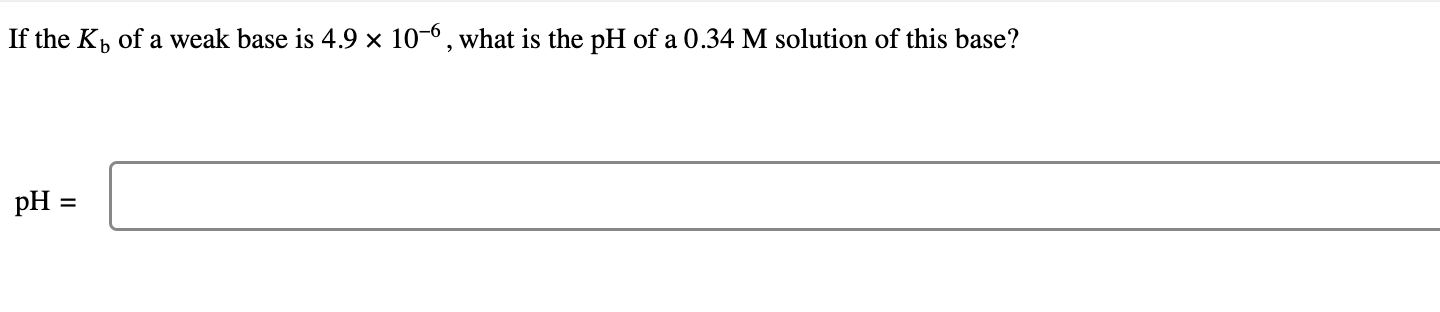 Solved If the Kb of a weak base is 4.9×10−6, what is the pH | Chegg.com