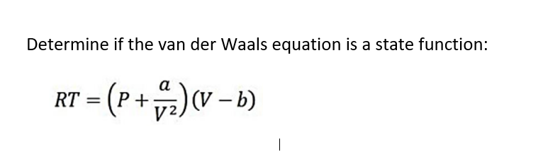 Solved Determine if the van der Waals equation is a state | Chegg.com