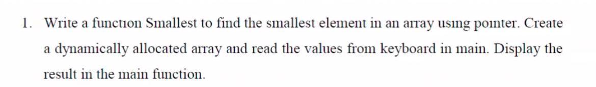 Solved 1. Write a function Smallest to find the smallest | Chegg.com