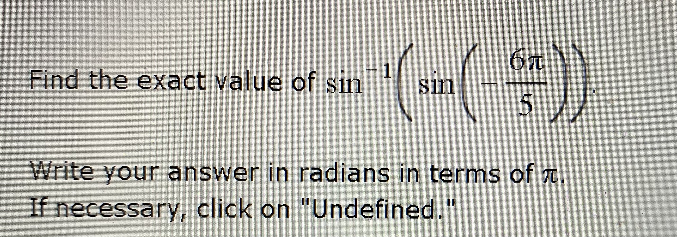 Solved Find the exact value of sin−1(sin(−56π)) Write your | Chegg.com
