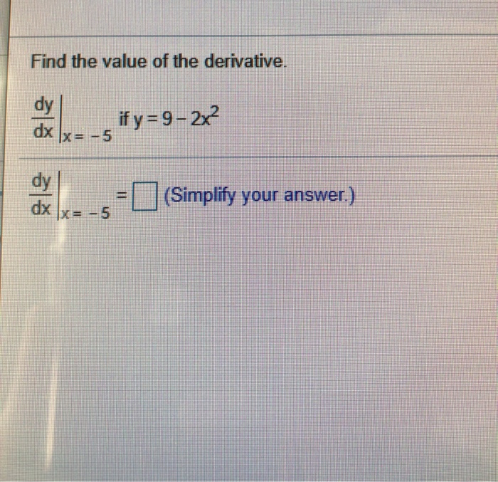 Solved Find the value of the derivative. dy if y 9-2x2 dx | Chegg.com