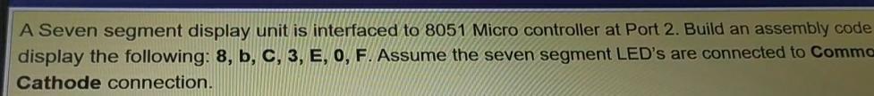 Solved A Seven segment display unit is interfaced to 8051 | Chegg.com