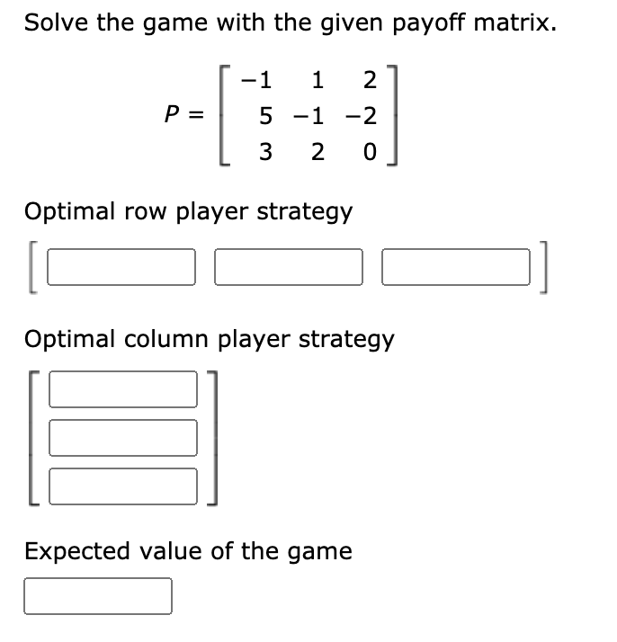 Solved Solve the game with the given payoff matrix. P= -1 1 | Chegg.com