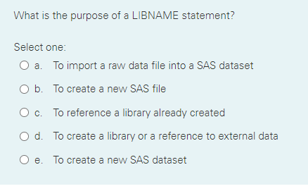 Solved What Is The Purpose Of A LIBNAME Statement? Select | Chegg.com