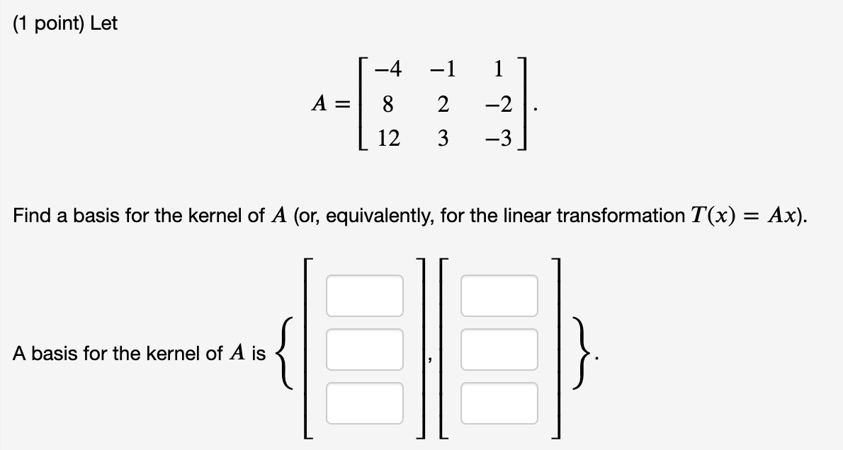 Solved (1 point) Let A = [ -4 -1 8 2 ( 12 3 11 -2: -3] Find | Chegg.com