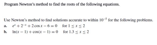 Solved Program Newton's method to find the roots of the | Chegg.com