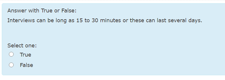 Solved Answer with True or False: Interviews can be long as | Chegg.com