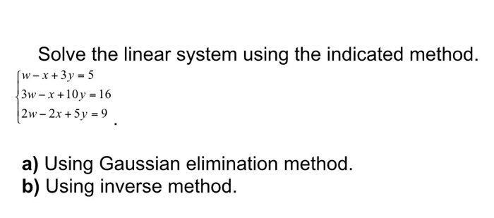 Solved Solve the linear system using the indicated method | Chegg.com