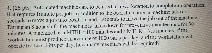 Solved 4. (25 pts) Automated machines are to be used in a | Chegg.com