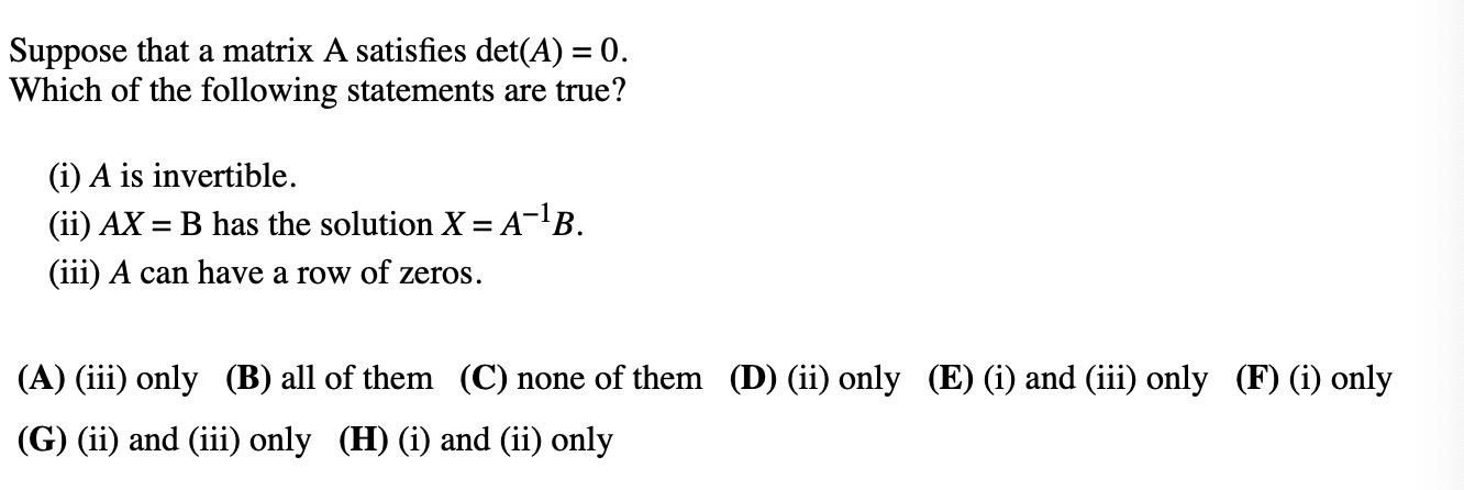 Solved Suppose that a matrix A satisfies det(A) = 0. Which | Chegg.com