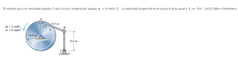 El volante gira con velocidad angular \( 2 \mathrm{rad} / \mathrm{s} \) (ccw) y aceleración angular \( \alpha=6 \mathrm{rad}