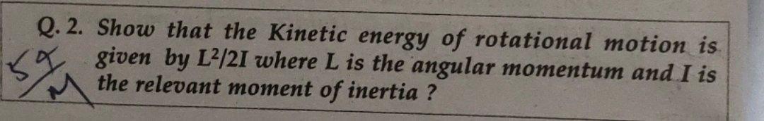 Solved Q.2. Show that the Kinetic energy of rotational | Chegg.com