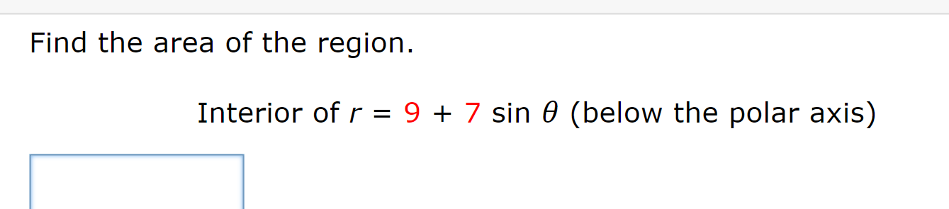 Solved Find the area of the region. Interior of r = 9 + 7 | Chegg.com