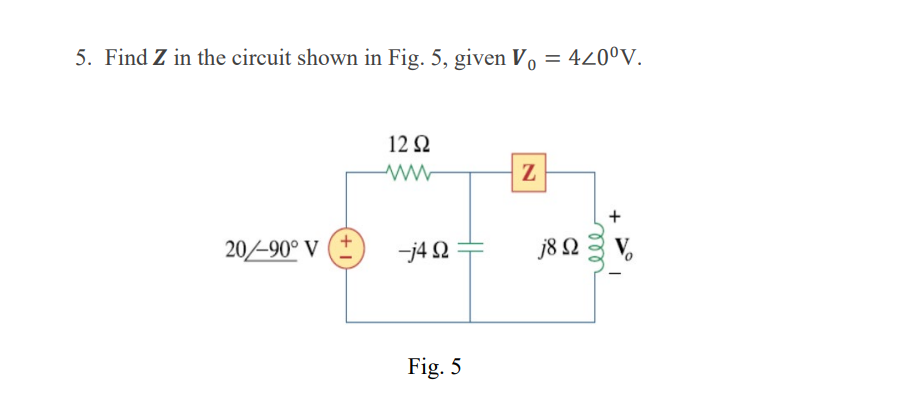 Solved 5. Find Z in the circuit shown in Fig. 5, given | Chegg.com
