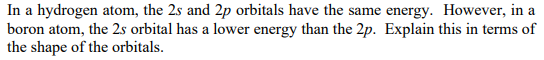 Solved In a hydrogen atom, the 2s and 2p orbitals have the | Chegg.com