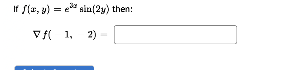 \( f(x, y)=e^{3 x} \sin (2 y) \) \( \nabla f(-1,-2)= \)