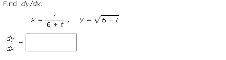 Find dy/dx. X = || = t 6 + t y = √6 + t