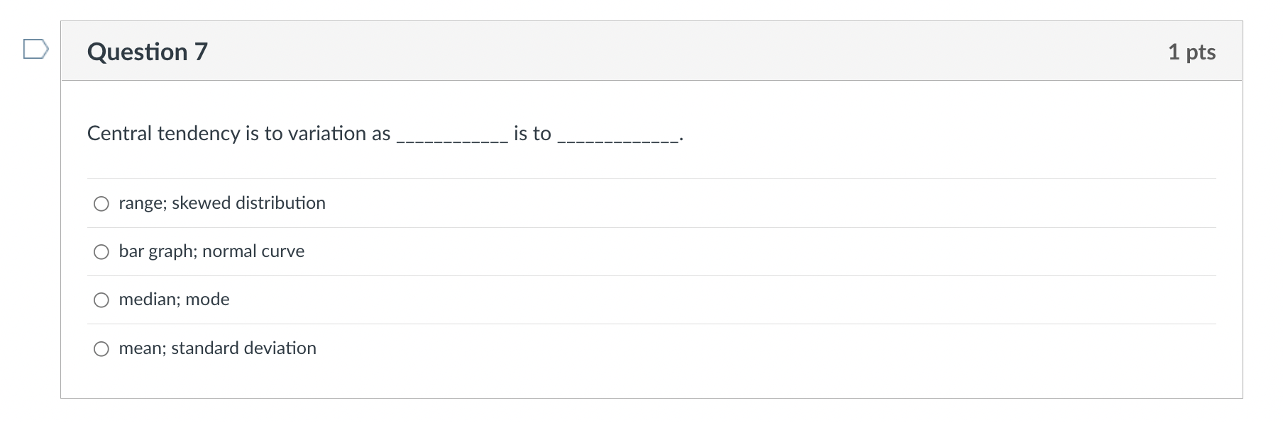 Solved Question 7 1 pts Central tendency is to variation as | Chegg.com