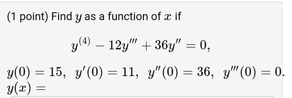 ( 1 point) Find \( y \) as a function of \( x \) if \[ \begin{array}{l} y^{(4)}-12 y^{\prime \prime \prime}+36 y^{\prime \pri