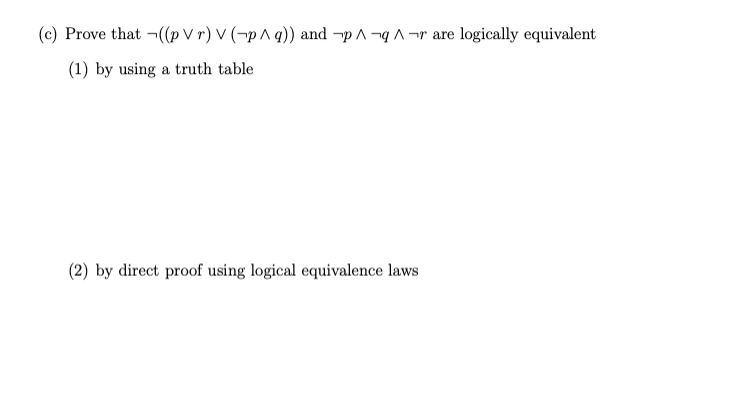 Solved (c) Prove that ¬((p∨r)∨(¬p∧q)) and ¬p∧¬q∧¬r are | Chegg.com