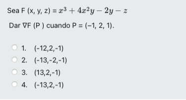 Sea \( \mathrm{F}(\mathrm{x}, \mathrm{y}, \mathrm{z})=x^{3}+4 x^{2} y-2 y-z \) Dar \( \nabla F(P) \) cuando \( P=(-1,2,1) \).