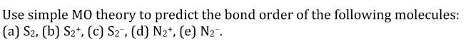 Solved Use simple MO theory to predict the bond order of the | Chegg.com