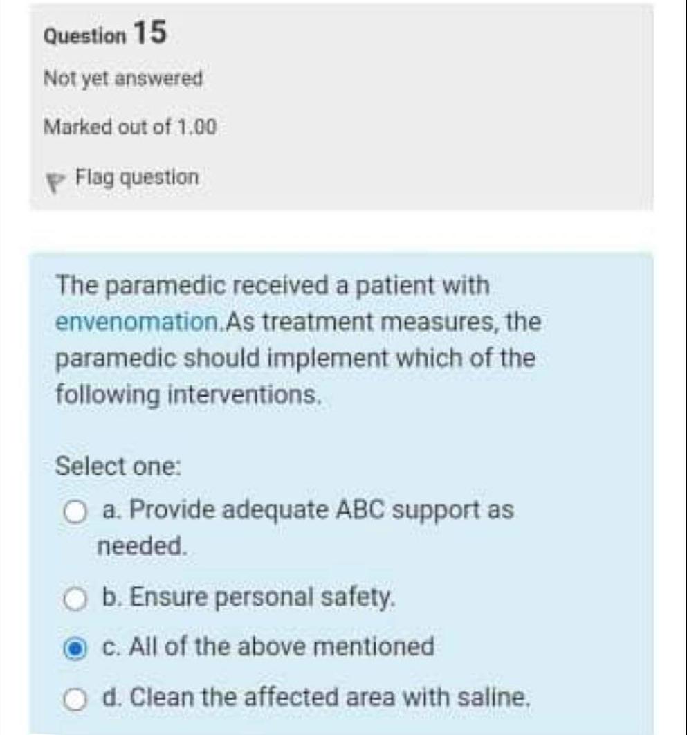 Question 15 Not yet answered Marked out of \( 1.00 \) Flag question The paramedic received a patient with envenomation.As tre
