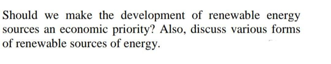 Solved Should we make the development of renewable energy | Chegg.com