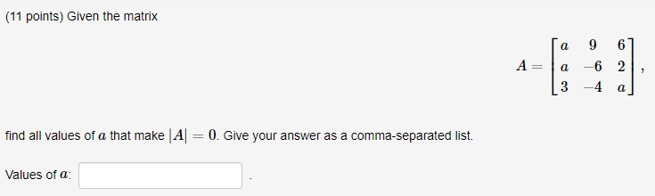 Solved (11 points) Given the matrix A= a 9 6 a -6 2 3 -4 a 3 | Chegg.com