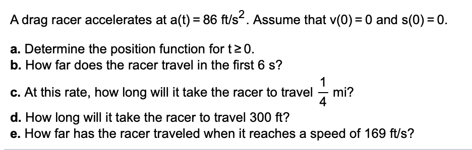 Solved A Drag Racer Accelerates At A T 86 Ft S Assume Chegg Com