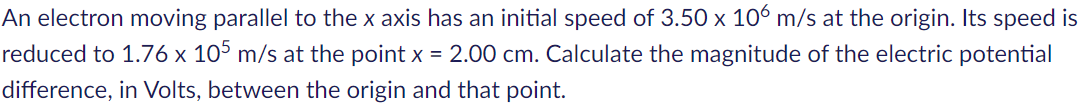 Solved An electron moving parallel to the x axis has an | Chegg.com