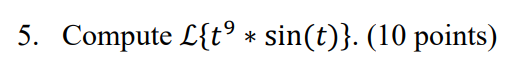 Solved 5. Compute L{t9∗sin(t)}. (10 points) | Chegg.com